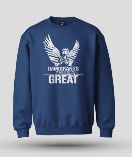 Immigrants Make Us Great Sweatshirt Blue