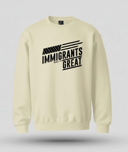 Immigrants Make Us Great Sweatshirt Cream