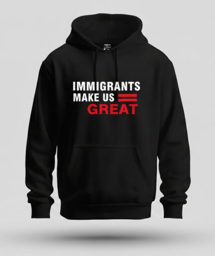 Immigrants Make Us Great Hoodie Black