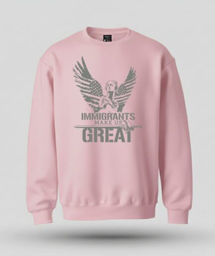 Immigrants Make Us Great Sweatshirt Pink